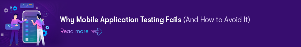 Why Mobile Application Testing Fails (And How to Avoid It)- Read more.png